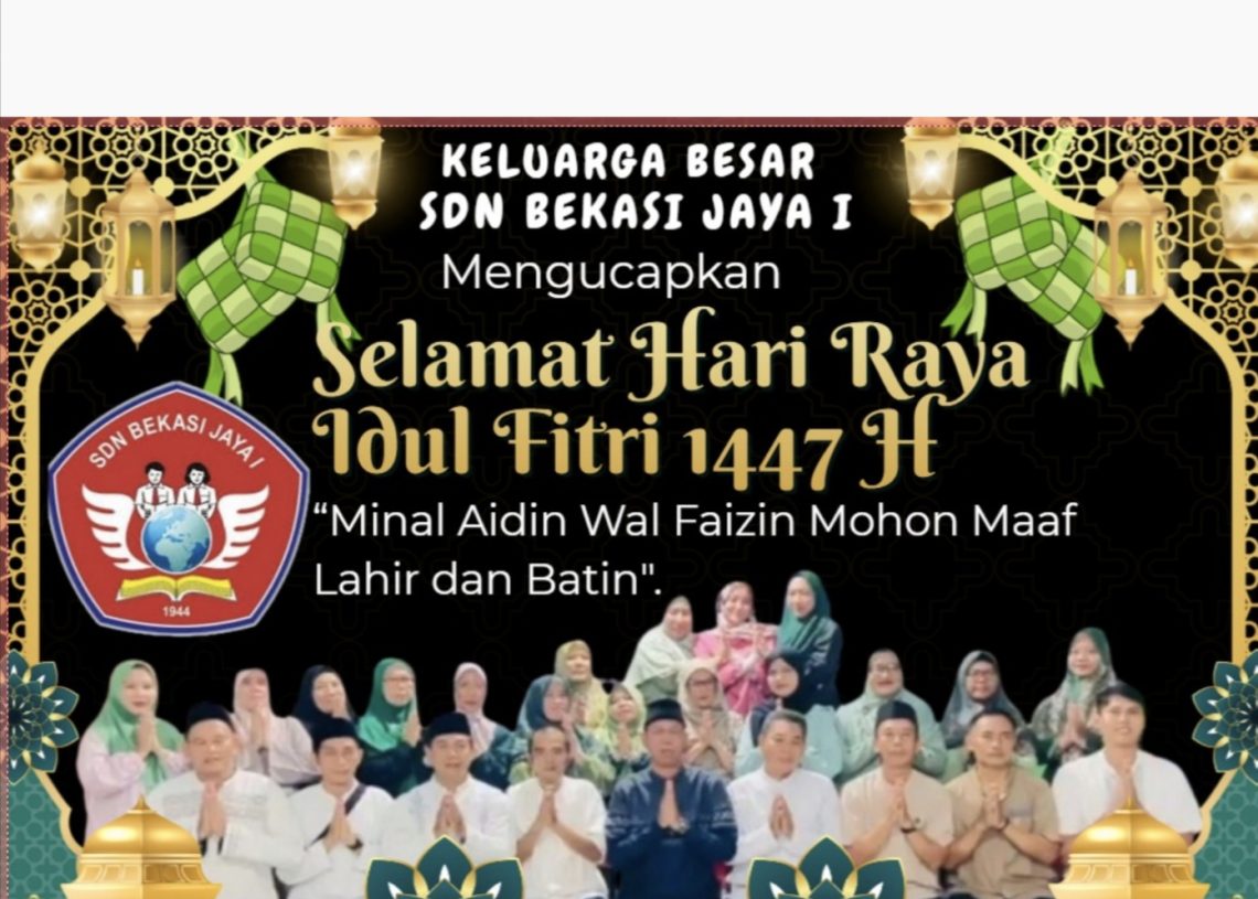 Keluarga Besar SDN Bekasi Jaya I Mengucapkan Selamat Hari Raya Idul Fitri 1447 H Mohon Maaf Lahir Bathin